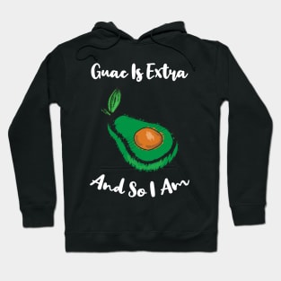 Guac Is Extra And So I Am Hoodie